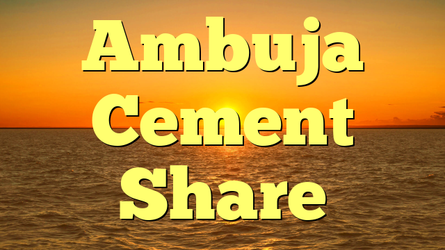Ambuja Cement Share