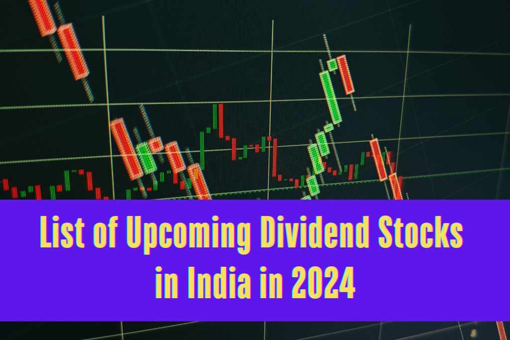 Upcoming Dividend Stocks in India in 2024 List 1 List of Upcoming Dividend Stocks
in India in 2024