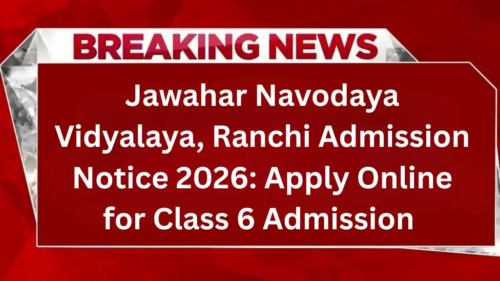 Jawahar Navodaya Vidyalaya, Ranchi Admission Notice 2026: Apply Online for Class 6 Admission 1 Jawahar Navodaya Vidyalaya, Ranchi Admission Notice 2026: Apply Online for Class 6 Admission