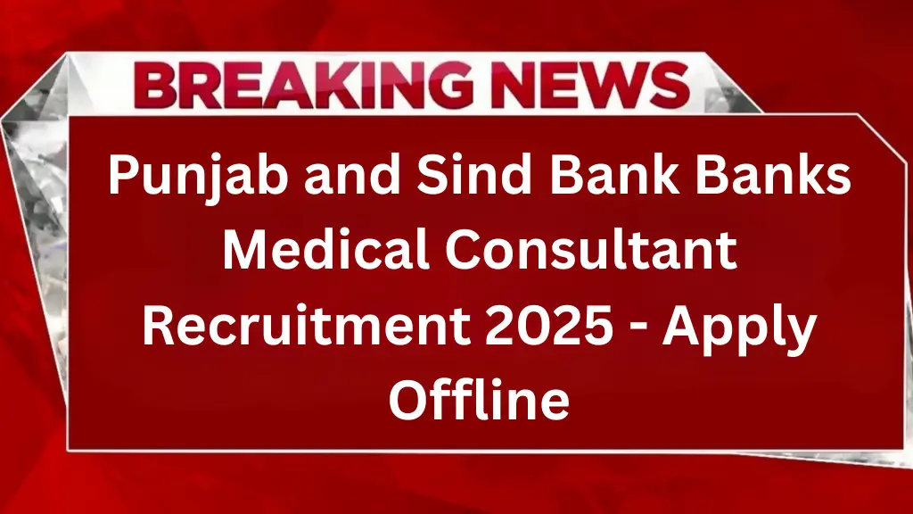 Punjab and Sind Bank Banks Medical Consultant Recruitment 2025 - Apply Offline 1 Punjab and Sind Bank Banks Medical Consultant Recruitment 2025 - Apply Offline